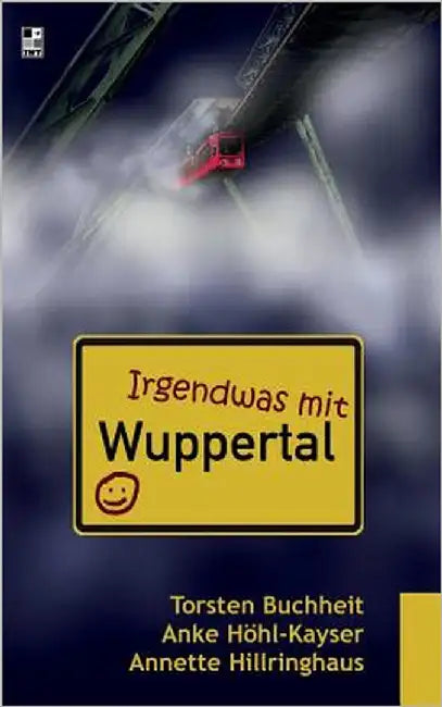 Buy Irgendwas mit Wuppertal (English, Torsten Buchheit | Anke Höhl-Kayser | Annette Hillringhaus) — BookShops.in