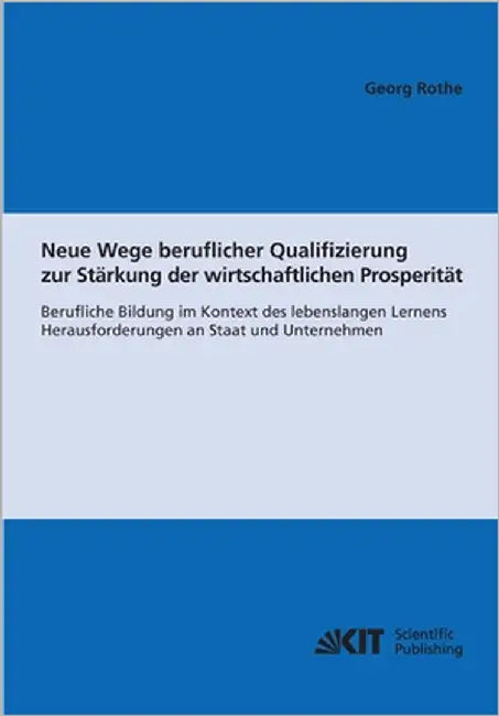 Neue Wege beruflicher Qualifizierung zur Stärkung der wirtschaftlichen Prosperität (English, Georg Rothe)