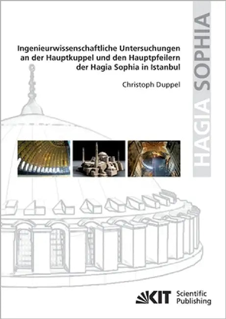 Buy Ingenieurwissenschaftliche Untersuchungen an der Hauptkuppel und den Hauptpfeilern der Hagia Sophia (English, Christoph Duppel) — BookShops.in