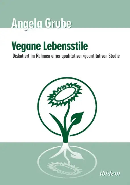 Vegane Lebensstile - diskutiert im Rahmen einer qualitativen/quantitativen Studie. Dritte, überarbei (English, Angela Grube)