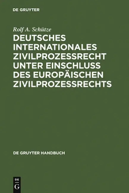 Deutsches Internationales Zivilprozessrecht Unter Einschluss Des Europaischen Zivilprozessrechts (English, Rolf A. Schutze)