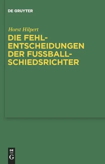 Buy Die Fehlentscheidungen Der Fussballschiedsrichter (English, Horst Hilpert) — BookShops.in