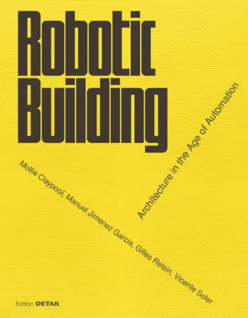 Buy Robotic Building (English, Gilles Retsin | Manuel Jimenez | Mollie Claypool) — BookShops.in