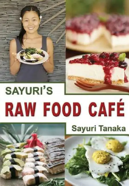 Buy Sayuri's Raw Food Café (English, Tanaka Sayuri | Chang Shusxian | Kitada Aya) — BookShops.in