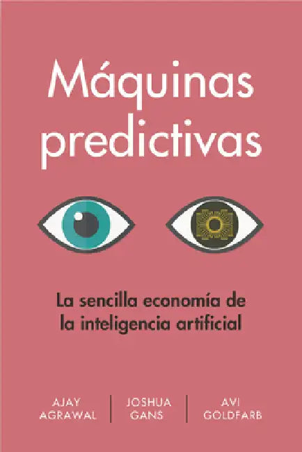 Buy Máquinas Predictivas (Prediction Machines Spanish Edition) (English, Ajay Agrawal | Joshua Gans | Avi Goldfarb) — BookShops.in