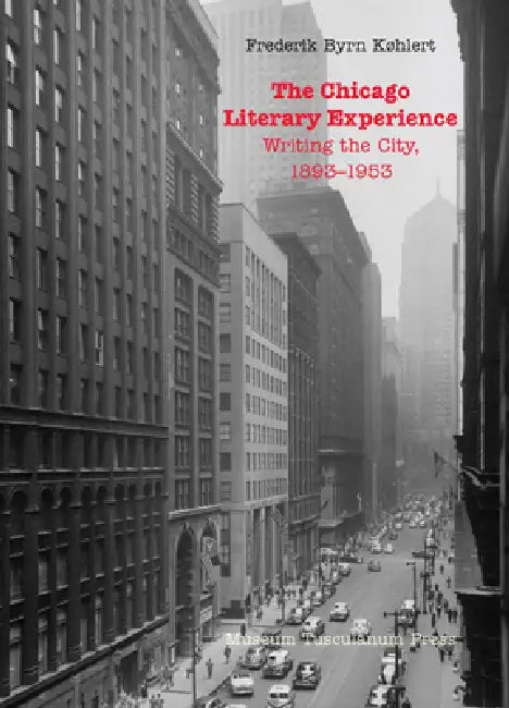 The Chicago Literary Experience: Writing the City, 1893-1953 view 2