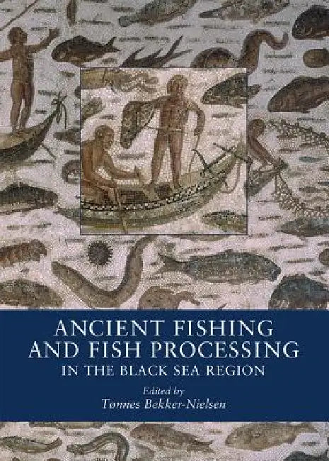 Buy Ancient Fishing and Fish Processing in the Black Sea Region (English, Tønnes Bekker-Nielsen) — BookShops.in