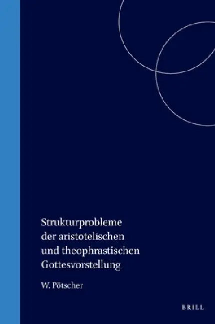 Strukturprobleme der aristotelischen und theophrastischen Gottesvorstellung (English, Pötscher)