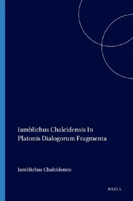 Buy Iamblichus Chalcidensis in Platonis Dialogorum Fragmenta (English, Dillon | Iamblichus Chalcidensis) — BookShops.in