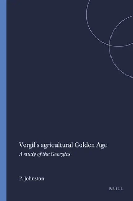 Vergil's Agricultural Golden Age (English, P. a. Johnston)