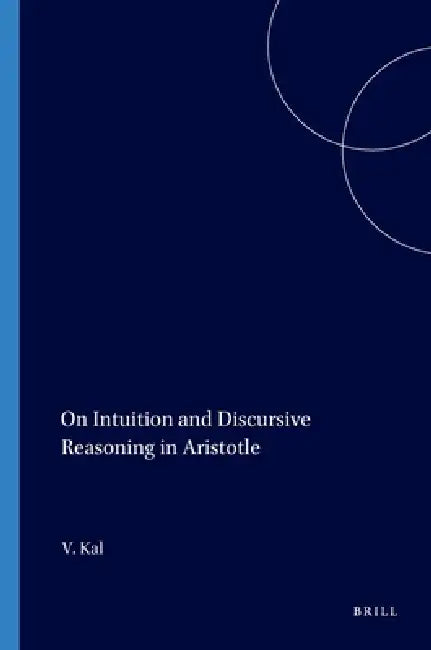 On Intuition and Discursive Reasoning in Aristotle (English, Victor Kal)