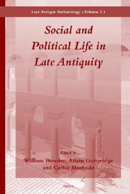 Buy Social and Political Life in Late Antiquity - Volume 3.1 (English, William Bowden | Adam Gutteridge | Carlos Machado) — BookShops.in