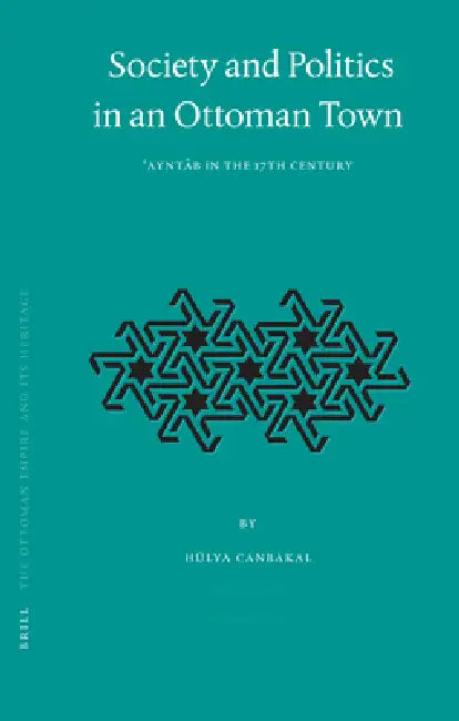 Buy Society and Politics in an Ottoman Town (English, Hülya Canbakal) — BookShops.in