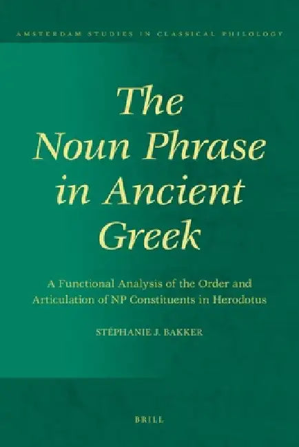Buy The Noun Phrase in Ancient Greek (English, Stéphanie J. Bakker) — BookShops.in