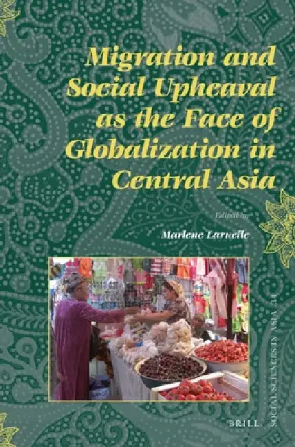 Buy Migration and Social Upheaval as the Face of Globalization in Central Asia (English, Marlène Laruelle) — BookShops.in