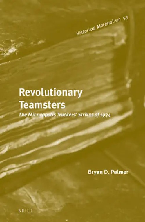 Revolutionary Teamsters: The Minneapolis Truckers’ Strikes of 1934 – Bryan D. Palmer view 2