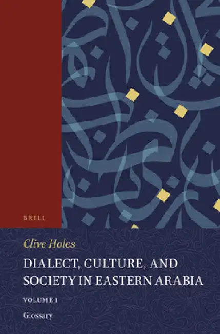 Buy Dialect, Culture, and Society in Eastern Arabia, Volume 1 Glossary (English, Clive Holes) — BookShops.in
