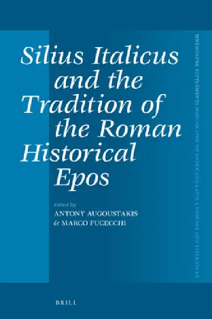 Buy Silius Italicus and the Tradition of the Roman Historical Epos (English, Antony Augoustakis | Marco Fucecchi) — BookShops.in