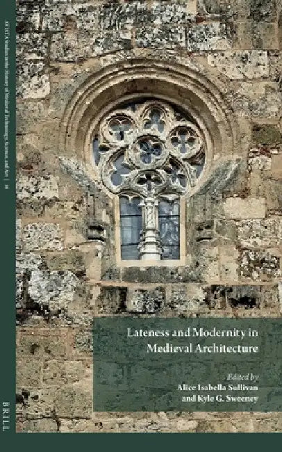 Buy Lateness and Modernity in Medieval Architecture (English, Alice Isabella Sullivan | Kyle G. Sweeney) — BookShops.in