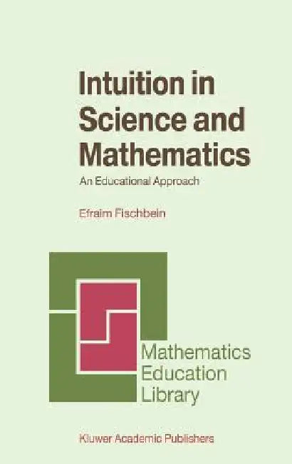 Intuition in Science and Mathematics: An Educational Approach: 5 (Mathematics Education Library) view 2