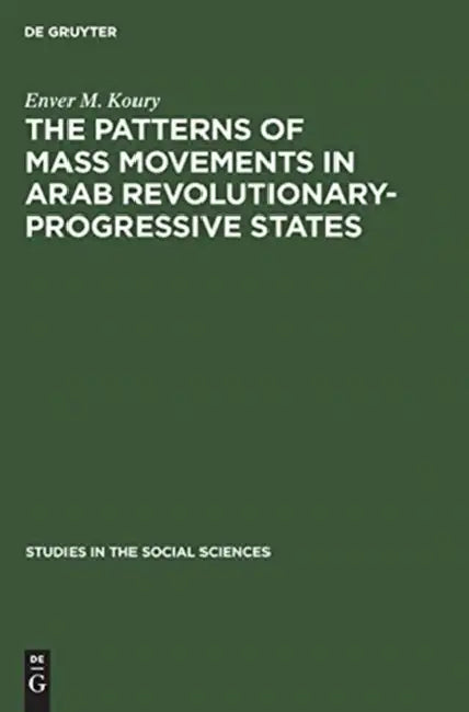 Buy The Patterns of Mass Movements in Arab Revolutionary-Progressive States (English, Enver M. Koury) — BookShops.in