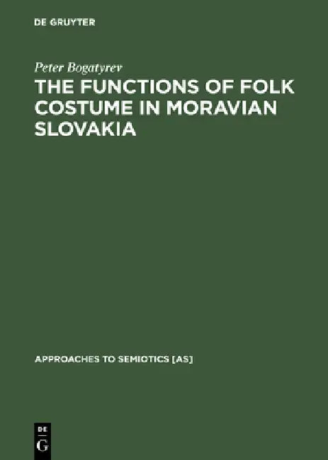 Buy The Functions of Folk Costume in Moravian Slovakia (English, Peter Bogatyrev) β BookShops.in