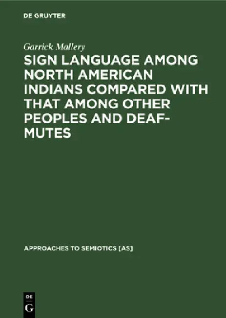 Buy Sign Language Among North American Indians Compared with That Among Other Peoples and Deaf-Mutes (English, Garrick Mallery | A. L. Kroeber | C. F. Voe — BookShops.in