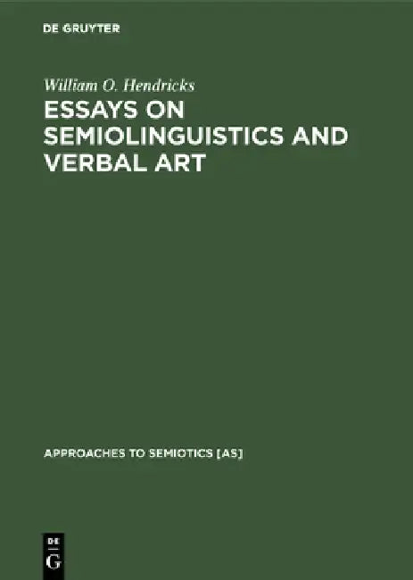 Buy Essays on Semiolinguistics and Verbal Art (English, William O. Hendricks) — BookShops.in