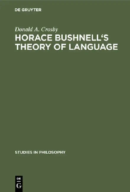 Horace Bushnell's Theory of Language (English, Donald A. Crosby)