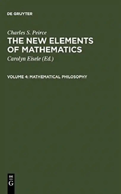 Buy The New Elements of Mathematics by Charles S. Peirce (English, Carolyn Eisele | Charles S. Peirce) — BookShops.in