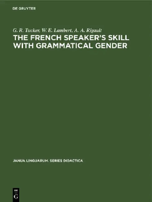 The French Speaker's Skill with Grammatical Gender (English, G. R. Tucker | W. E. Lambert | A. A. Rigault)