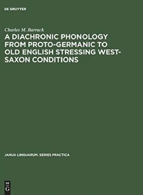 Buy A Diachronic Phonology from Proto-Germanic to Old English Stressing West-Saxon Conditions (English, Charles M. Barrack) — BookShops.in