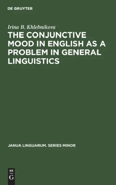 Buy The Conjunctive Mood in English as a Problem in General Linguistics (English, Irina B. Khlebnikova) — BookShops.in
