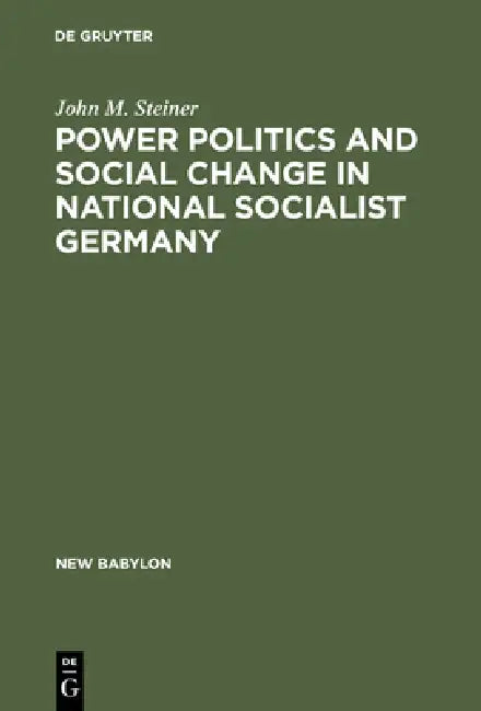 Buy Power Politics and Social Change in National Socialist Germany (English, John M. Steiner) — BookShops.in
