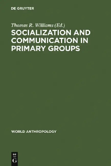 Buy Socialization and Communication in Primary Groups (English, Thomas R. Williams) — BookShops.in