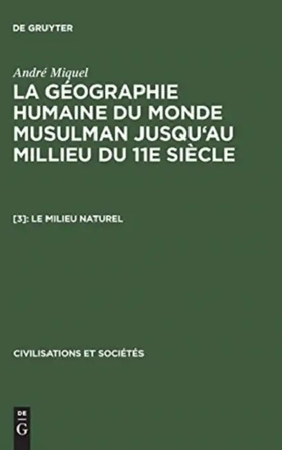 Buy La géographie humaine du monde musulman jusqu'au millieu du 11e siècle, [3], Le milieu naturel (English, André Miquel) — BookShops.in