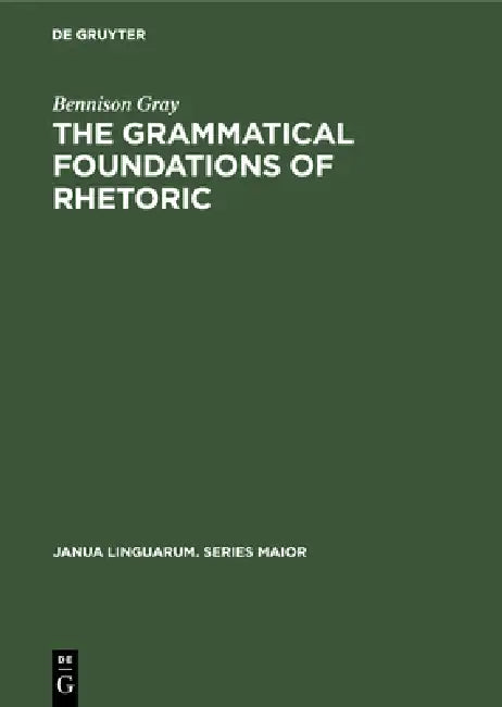 Buy The Grammatical Foundations of Rhetoric (English, Bennison Gray) — BookShops.in
