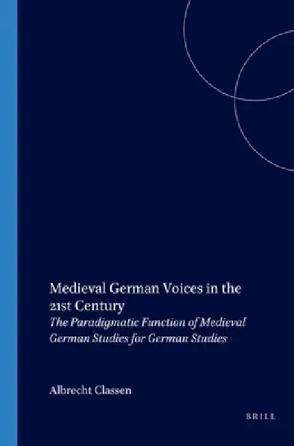 Medieval German Voices in the 21st Century (English, Albrecht Classen)