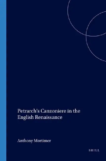 Petrarch's Canzoniere in the English Renaissance (English, Anthony Mortimer)
