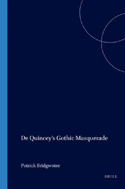 de Quincey's Gothic Masquerade (English, Patrick Bridgwater)