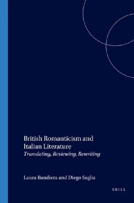 British Romanticism and Italian Literature: Translating, Reviewing, Rewriting: 92 (Internationale Forschungen zur Allgemeinen und Vergleichenden Literaturwissenschaft) view 2