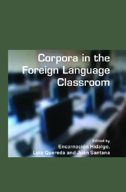 Buy Corpora in the Foreign Language Classroom (English, Encarnación Hidalgo | Luis Quereda | Juan Santana) — BookShops.in