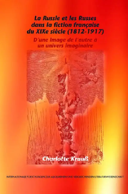 La Russie Et Les Russes Dans La Fiction Française Du XIXe Siècle (1812-1917) (English, Charlotte Krauss)