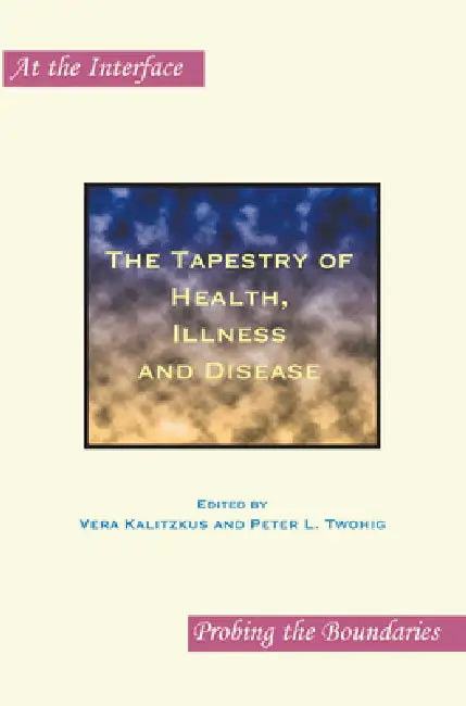 Buy The Tapestry of Health, Illness and Disease by Vera Kalitzkus | Peter L. Twohig | Paperback | English | 2009 | Editions Rodopi B.V. — BookShops.in