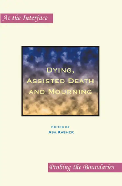Dying, Assisted Death and Mourning (English, Asa Kasher)