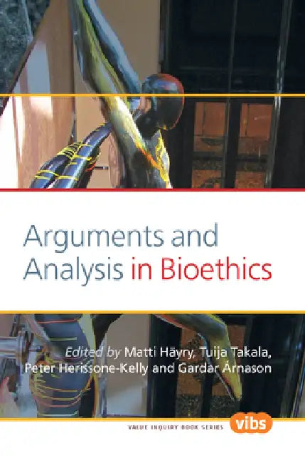 Arguments and Analysis in Bioethics (English, Matti Häyry | Tuija Takala | Peter Herissone-Kelly)