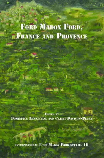 Buy Ford Madox Ford, France and Provence (English, Dominique Lemarchal | Claire Davison-Pégon) — BookShops.in