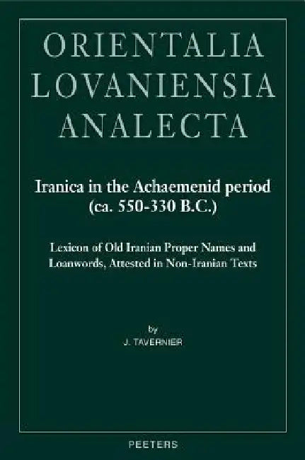 Iranica in the Achaemenid Period (Ca. 550-330 B.C.) (English, J. Tavernier)