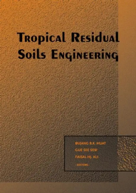 Buy Tropical Residual Soils Engineering (English, Huat B.B.K. | See Sew Gue | Faisal Haji Ali) — BookShops.in