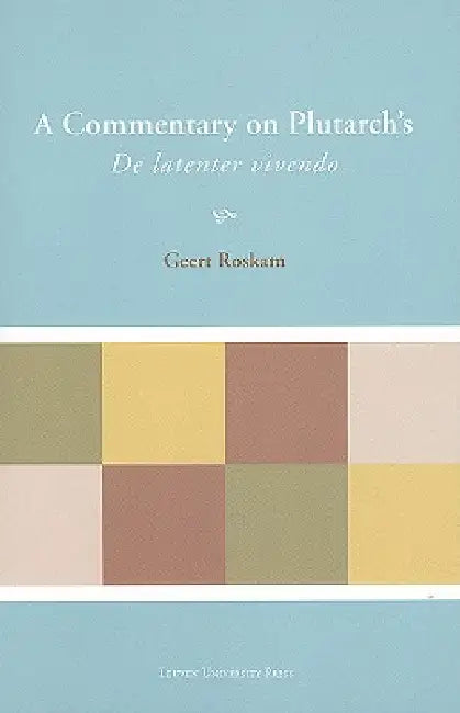 A Commentary on Plutarch's de Latenter Vivendo (English, Geert Roskam)